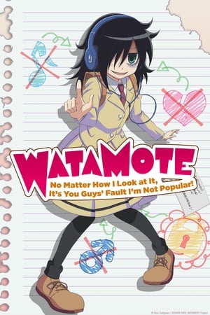 WATAMOTE ~No Matter How I Look at It, It’s You Guys Fault I’m Not Popular!~